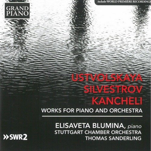 Elisaveta Blumina -  Ustvolskaya, Silvestrov, Kancheli - Works for Piano and Orchestra (2016)