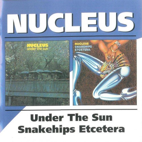 Nucleus - Under The Sun `74 / Snakehips Etcetera `75