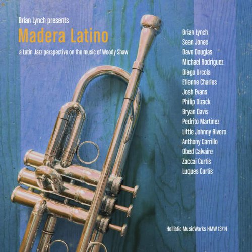 Brian Lynch - Madera Latino: A Latin Jazz Interpretation on the Music of Woody Shaw (2016)