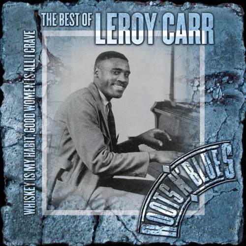 Leroy Carr - Whiskey Is My Habit, Good Women Is All I Crave: The Best Of Leroy Carr [2CD Remastered] (2004)