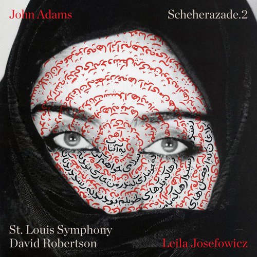 Leila Josefowicz, St. Louis Symphony & David Robertson - John Adams: Scheherazade.2 (2016)