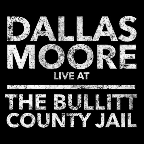 Dallas Moore - Dallas Moore Live at the Bullitt County Jail (2016)