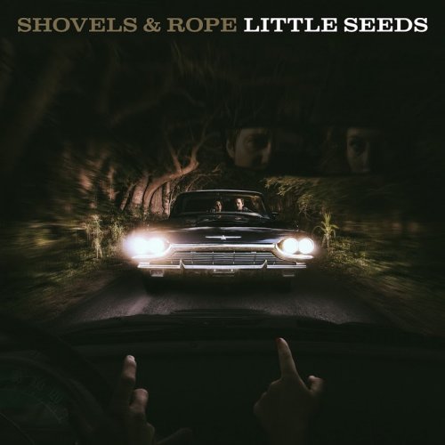Shovels And Rope - Little Seeds (2016) [Hi-Res]