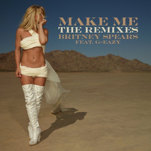 Britney Spears - Make Me... (Feat. G-Eazy) [The Remixes, Pt. 2] (2016)