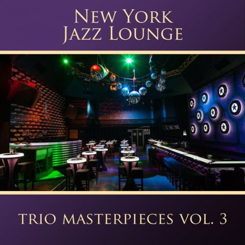 New York Jazz Lounge - The Trio Masterpieces, Vol. 3 (2016)