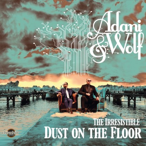 Adani & Wolf - The Irresistible Dust On The Floor (2016) FLAC