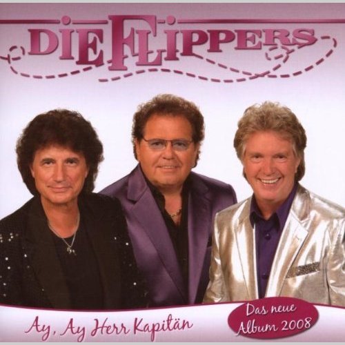 Die Flippers - Ay, Ay Herr Kapitaen (2008)