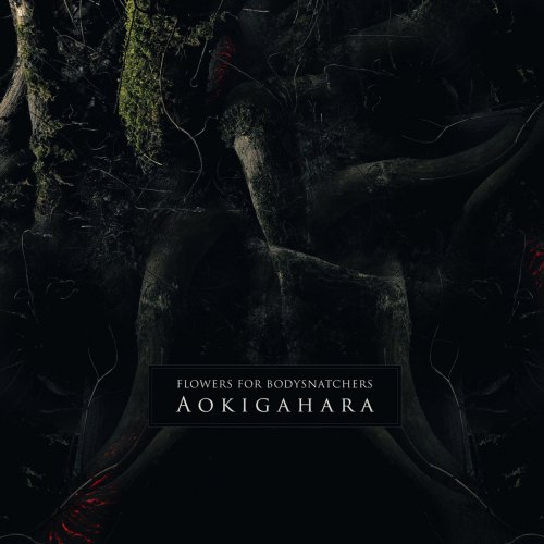 Flowers for Bodysnatchers - Aokigahara (2015)