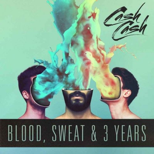 Cash Cash - Blood, Sweat and 3 Years (2016)