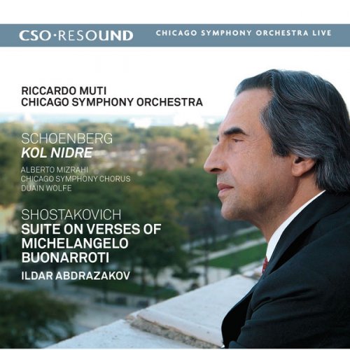 Riccardo Muti & Chicago Symphony Orchestra - Schoenberg: Kol Nidre - Shostakovich: Suite on Verses of Michelangelo Buonarroti (2016) [Hi-Res]