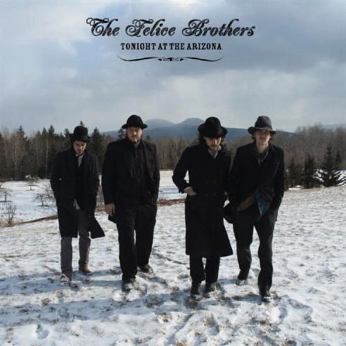The Felice Brothers - Tonight at the Arizona (Expanded Edition) (2007)