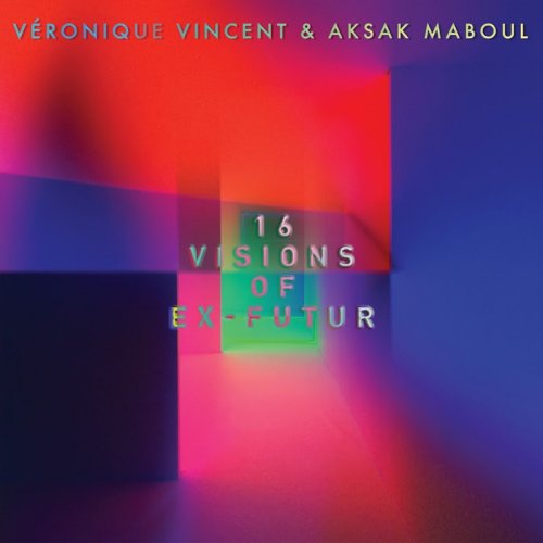 Veronique Vincent & Aksak Maboul - 16 Visions Of Ex-Futur (2016)