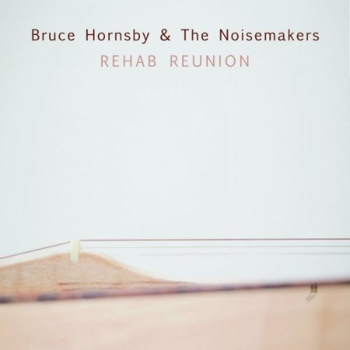 Bruce Hornsby & The Noisemaker - Rehab Reunion (2016) Lossless