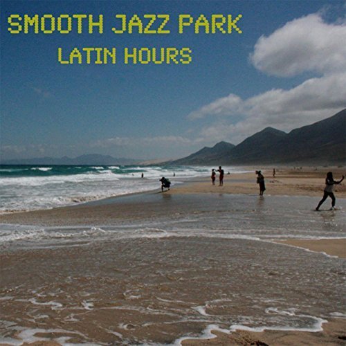 Smooth Jazz Park - Latin Hours (2016)