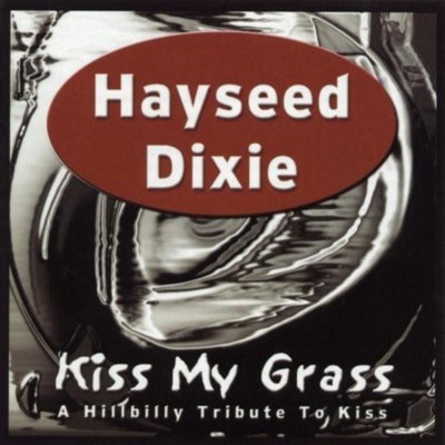 Hayseed Dixie - Kiss My Grass: A Hillbilly Tribute to Kiss (2003)
