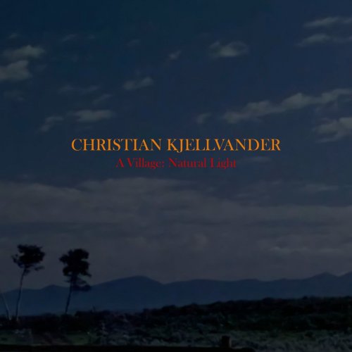 Christian Kjellvander - A Village: Natural Light (2016)