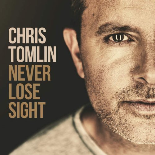 Chris Tomlin - Never Lose Sight (Deluxe Edition) (2016)