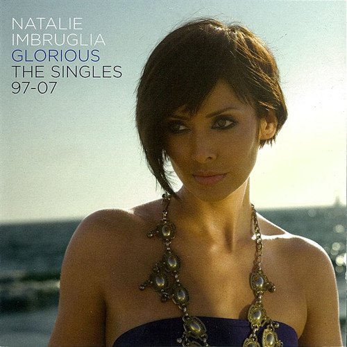Natalie Imbruglia - Glorious - The Singles 97-07 (2007)
