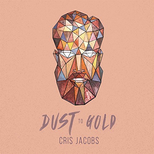 Cris Jacobs - Dust To Gold (2016)