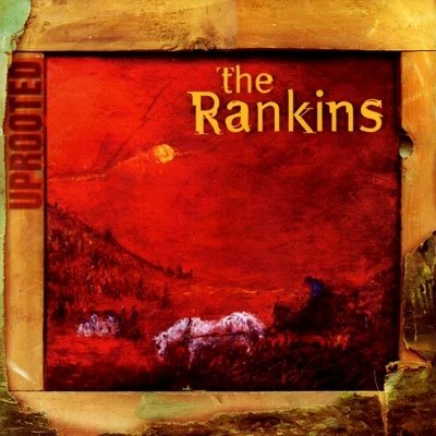 The Rankin Family - Uprooted (1998)
