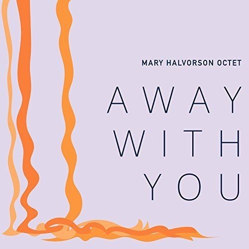 Mary Halvorson Octet - Away with You (2016)