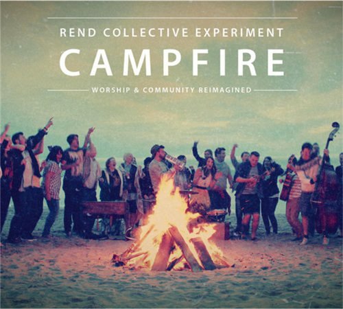 Rend Collective Experiment - Campfire (2013)
