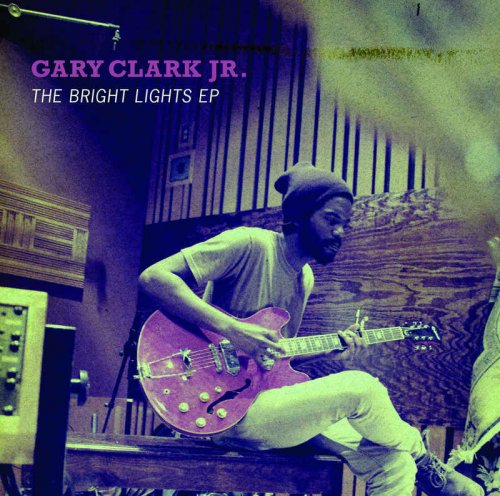 Gary Clark, Jr. - The Bright Lights EP (2011)