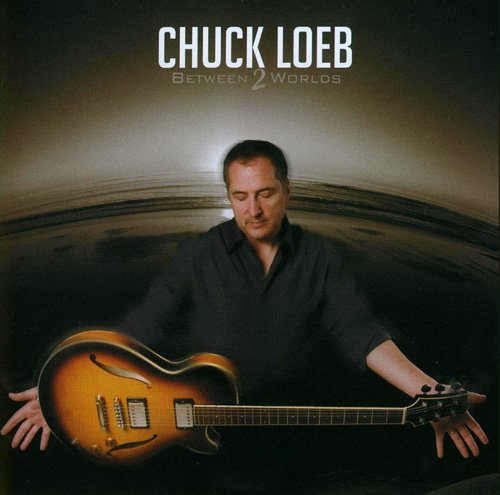 Chuck Loeb - Between 2 Worlds (2009)