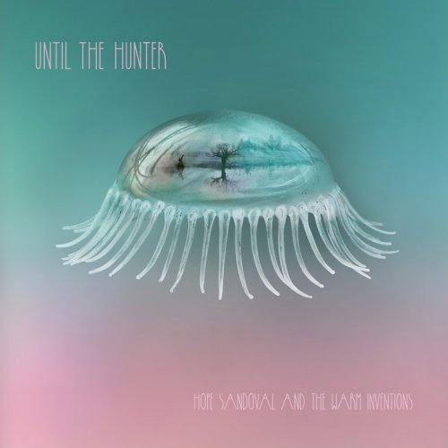 Hope Sandoval & the Warm Inventions - Until the Hunter (2016)