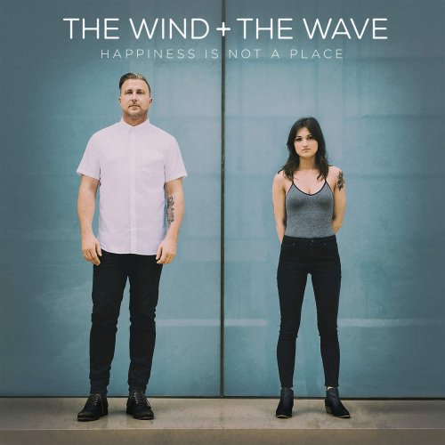 The Wind + The Wave - Happiness Is Not A Place (2016)