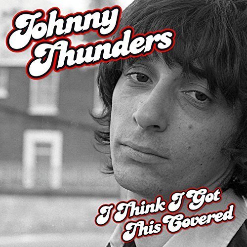 Johnny Thunders - I Think I Got This Covered (2016)