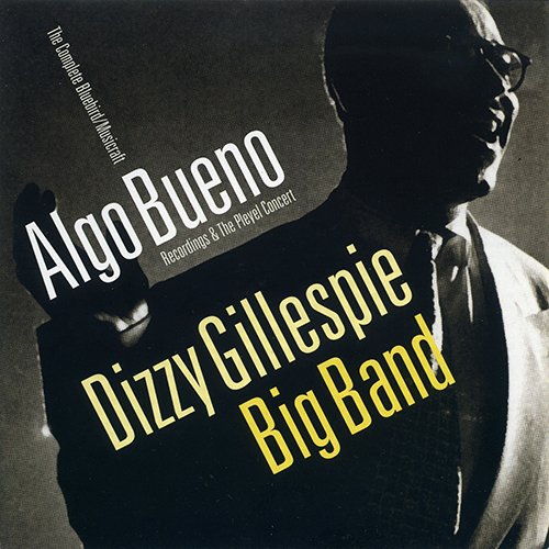 Dizzy Gillespie Big Band - Algo Bueno: The Complete Bluebird/Musicraft Recordings & The Pleyel Concert (1946-1949) (2000)