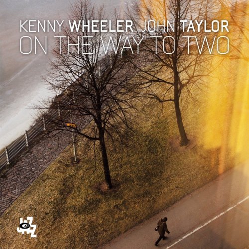 Kenny Wheeler & John Taylor - One the Way to Two (2015)