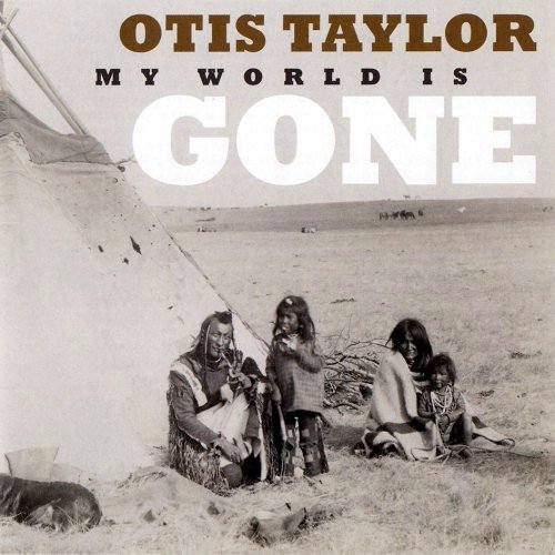 Otis Taylor - My World Is Gone (2013)