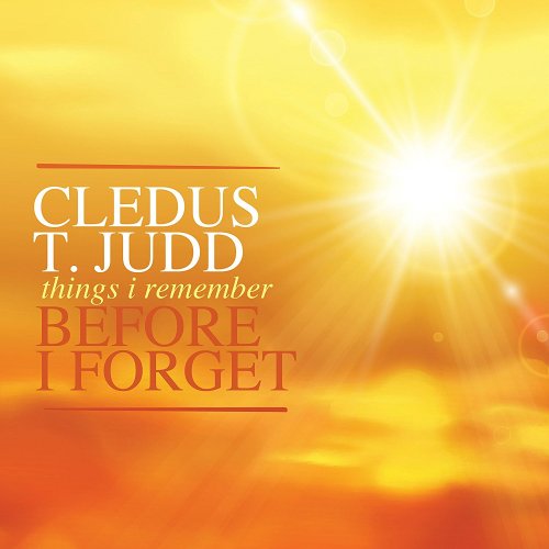 Cledus T. Judd - Things I Remember Before I Forget (2016)