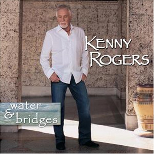 Kenny Rogers - Water & Bridges (2006)