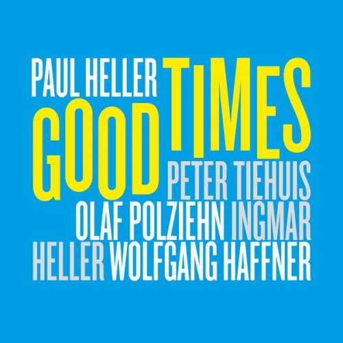 Paul Heller - Good Times (feat. Peter Tiehuis, Olaf Polziehn, Ingmar Heller & Wolfgang Haffner) (2016)