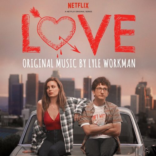 Lyle Workman - Love (Deluxe Edition) [A Netflix Original Series Soundtrack] (2016)