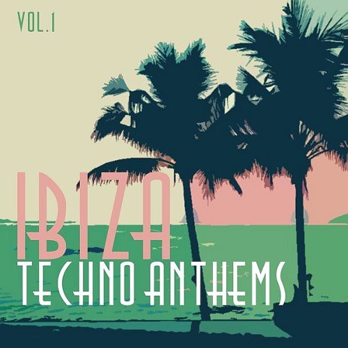VA - Ibiza Techno Anthems Vol. 1 (2016)