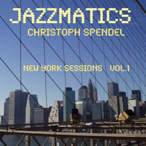 Christoph Spendel - Jazzmatics New York Sessions Vol.1 (2016)