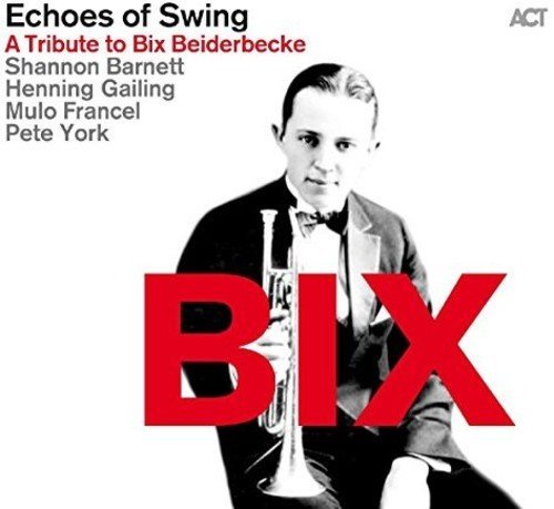 Echoes Of Swing - BIX (A Tribute to Bix Beiderbecke) (2016)