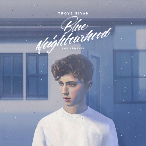 Troye Sivan - Blue Neighbourhood (The Remixes) (2016)
