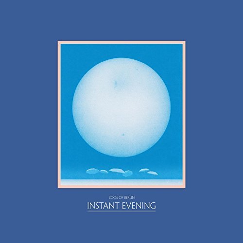 Zoos of Berlin - Instant Evening (2016)