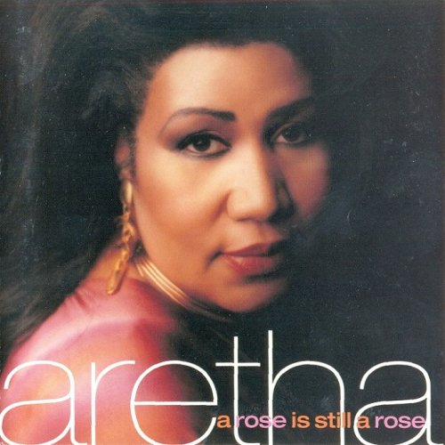 Aretha Franklin - A Rose Is Still A Rose (1998)