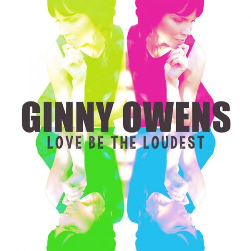 Ginny Owens - Love Be the Loudest (2016)