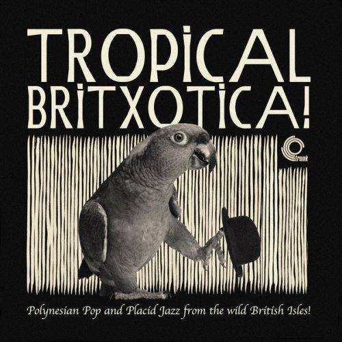 VA - Tropical Britxotica!: Polynesian Pop and Placid Jazz from The Wild British Isles! (2016)