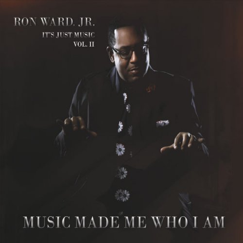 Ron Ward Jr. - It's Just Music, Vol. II: Music Made Me Who I Am (2016)