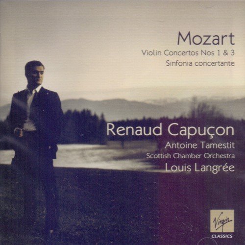 Renaud Capuçon - Mozart - Violin Concertos Nos. 1 & 3, Sinfonia concertante (2009)