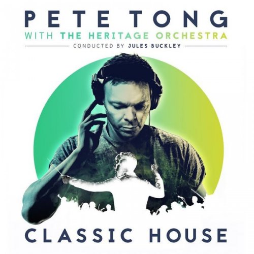 Pete Tong & Heritage Orchestra - Classic House (2016)