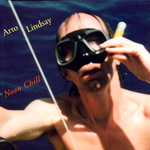 Arto Lindsay - Noon Chill / Reentry (1997)